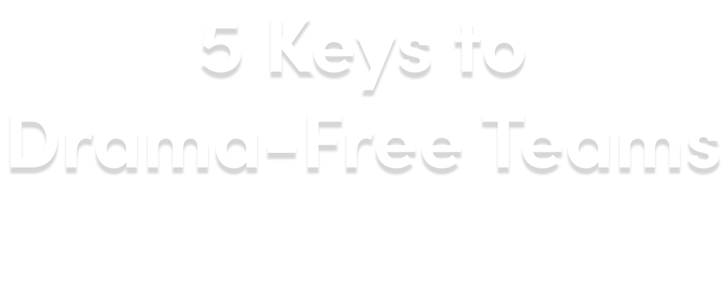 5 Keys to Drama-Free Teams with Jim Dethmer 5 Keys to Drama-Free Teams with Jim Dethmer