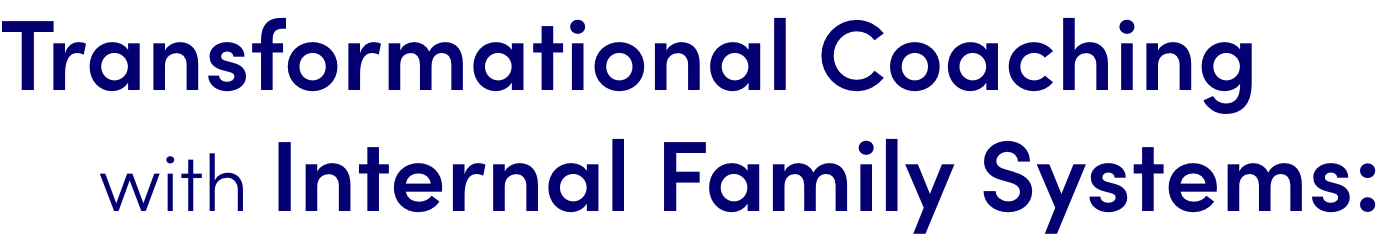 Transformational Coaching with Internal Family Systems